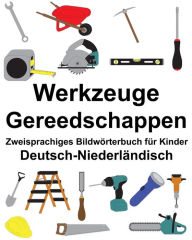 Title: Deutsch-Niederländisch Werkzeuge/Gereedschappen Zweisprachiges Bildwörterbuch für Kinder, Author: Suzanne Carlson