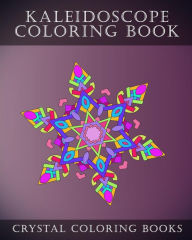 Title: Kaleidoscope Coloring Book: 30 Kaleidoscope Coloring Pages For Adults. Relaxing Patterns To Help You De-Stress., Author: Crystal Coloring Books