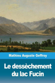 Title: Le dessï¿½chement du lac Fucin, Author: Mathieu Auguste Geffroy