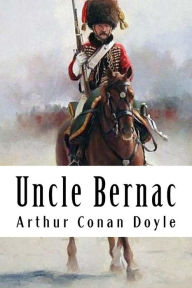 Title: Uncle Bernac, Author: Arthur Conan Doyle