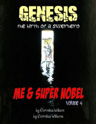 Title: Me and Super Nobel: Genesis - The Birth of a Super Hero, Author: Cornelius Williams