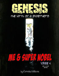 Title: Me and Super Nobel - Volume 4 - B/W Version: Genesis - The Birth of a Super Hero, Author: Cornelius Williams