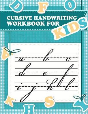 Cursive handwriting workbook for kids: abc workbooks for preschool, abc workbook for kindergarten, workbooks for preschoolers, k workbook age 5, grade 1-3