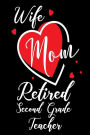 Wife Mom Retired Second Grade Teacher: Mother's Day Journal Gift for Teachers