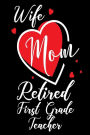 Wife Mom Retired First Grade Teacher: Mother's Day Journal Gift for Teachers