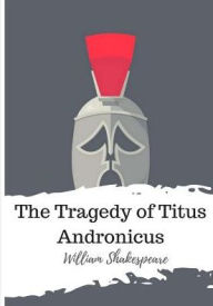 Title: The Tragedy of Titus Andronicus, Author: William Shakespeare
