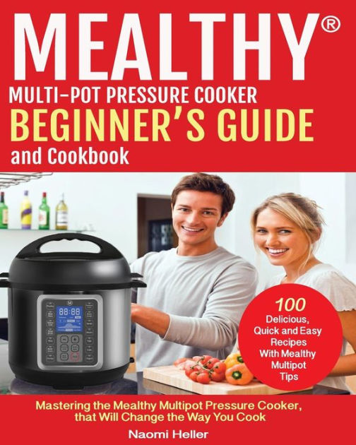 Mealthy® Multipot Pressure Cooker Cookbook And Beginner's Guide