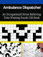 Ambulance Dispatcher An Occupational Stress Relieving Time Wasting Puzzle Gift Book