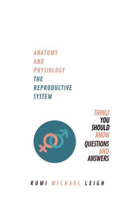 Title: Anatomy and physiology: The reproductive system, Author: Rumi Michael Leigh