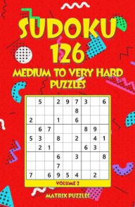 Title: SUDOKU 126 Medium to Very Hard Puzzles, Author: Matrix Puzzles