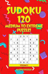 Title: SUDOKU 120 Medium to Extreme Puzzles, Author: Matrix Puzzles