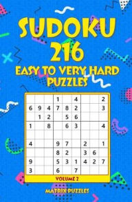 Title: SUDOKU 216 Easy to Very Hard Puzzles, Author: Matrix Puzzles