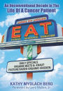 E.A.T.: An Unconventional Decade In The Life Of A Cancer Patient