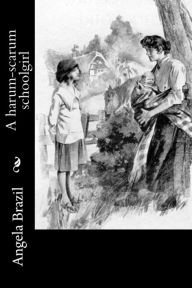Title: A harum-scarum schoolgirl, Author: Angela Brazil
