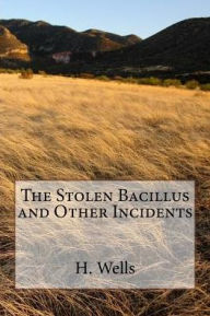 Title: The Stolen Bacillus and Other Incidents, Author: H. G. Wells