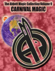 Title: The Abbott Magic Collection Volume 9: Carnival Magic, Author: Greg Bordner