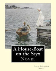 Title: A House-Boat on the Styx By: John Kendrick Bangs: A House-Boat on the Styx is a fantasy novel written by John Kendrick Bangs in 1895.Illustrated By: Peter Newell, Author: Peter Newell