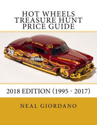Title: Hot Wheels Treasure Hunt Price Guide: 2018 Edition (1995 - 2017), Author: Neal Giordano