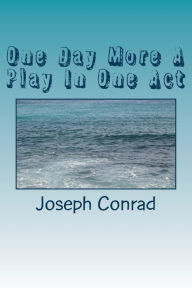 Title: One Day More A Play In One Act, Author: Joseph Conrad