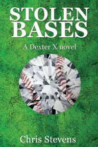 Title: Stolen Bases: A Dexter X Novel, Author: Chris Stevens