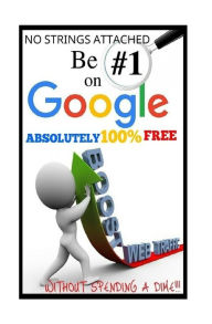 Title: Be #1 On Google Absolutely 100% Free.: SEO is short for Search Engine Optimization, and there is nothing really mystical about it. YOU MIGHT HAVE HEARD A LOT ABOUT SEO AND HOW IT WORKS, IN GOOGLE'S INDEX., Author: Powerball Money Secrets