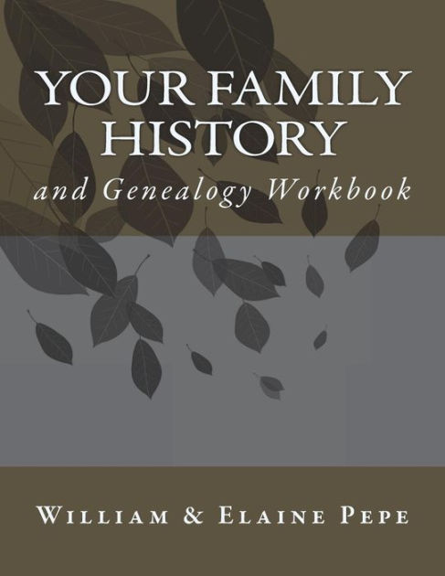 Your Family History And Genealogy Workbook By William And Elaine Pepe ...