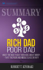 Summary: Rich Dad Poor Dad: What The Rich Teach Their Kids About Money - That The Poor And Middle Class Do Not!