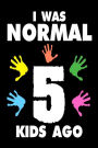 I Was Normal 5 Kids Ago: Funny Mother's Day Gift Journal