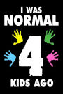 I Was Normal 4 Kids Ago: Funny Mother's Day Gift Journal
