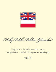 Title: Holy Bible. Biblia: English - Polish Parallel Text. Angielsko - Polski Korpus RÃ¯Â¿Â½wnolegly, Author: Ivan Kushnir