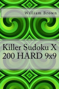 Title: Killer Sudoku X - 200 HARD 9x9, Author: William Brown MD