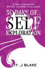30 Day Journal: 30 Days Of Self Exploration - A Self Discovery 30-Day Journal Challenge - Gain Awareness In Less Than 10 Minutes A Day - Vol 1