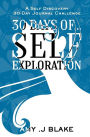 30 Day Journal: 30 Days Of Self Exploration - A Self Discovery 30-Day Journal Challenge - Gain Awareness In Less Than 10 Minutes A Day - Vol 3