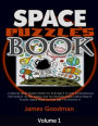 Space Puzzles Book: A Special Solar System Book For Kids Age 9-12 with Contemporary Information on the Galaxy and Its Elements (Also a Word Search Puzzles Space Book for Kids Age 7-9) Volume 1!