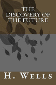 Title: The Discovery of the Future, Author: H. G. Wells