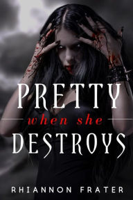 Title: Pretty When She Destroys: Pretty When She Dies #3, Author: Rhiannon Frater