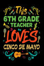 This 6th Grade Teacher Loves Cinco De Mayo: Mexican-American Holiday Gift for Teachers