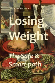 Title: Losing Weight: The Safe & Smart path, Author: Steven Adams