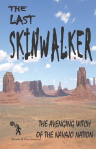 Title: The Last Skinwalker: The Avenging Witch Of The Navajo Nation, Author: Wendy Swanson