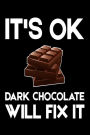 It's OK Dark Chocolate Will Fix It: Funny Sweet Tooth Chocolate Lovers Gift Journal