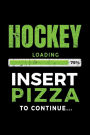 Hockey Loading 75% Insert Pizza To Continue: Lined Notebooks & Journals To Write In