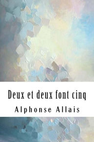 Title: Deux et deux font cinq, Author: Alphonse Allais