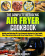 The Complete Ketogenic Air Fryer Cookbook: Healthy and Delicious Air Fryer Ketogenic Recipes for Your Family, Clear Tips on Keto Diet and Air Fryer Using (Series 1, 60 Recipes)