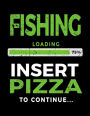 Fishing Loading 75% Insert Pizza To Continue: Sketchbook Journal