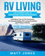 RV Living: The Ultimate Guide to Motorhome Living for Beginners Including Tips on RV Camping, RV Boondocking, RV Living Essentials and RVing Fulltime