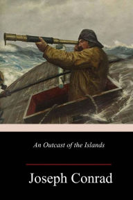 Title: An Outcast of the Islands, Author: Joseph Conrad