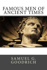 Title: Famous Men of Ancient Times, Author: Samuel G. Goodrich