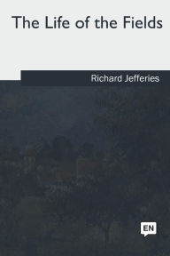 Title: The Life of the Fields, Author: Richard Jefferies