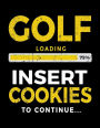 Golf Loading 75% Insert Cookies To Continue: Lined Journal Notebook - Birthday Gifts For Golfers V1