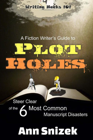 A Fiction Writer's Guide to Plot Holes: Steer Clear of the 6 Most Common Manuscript Disasters